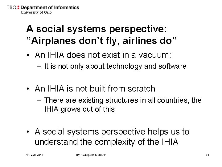 A social systems perspective: ”Airplanes don’t fly, airlines do” • An IHIA does not