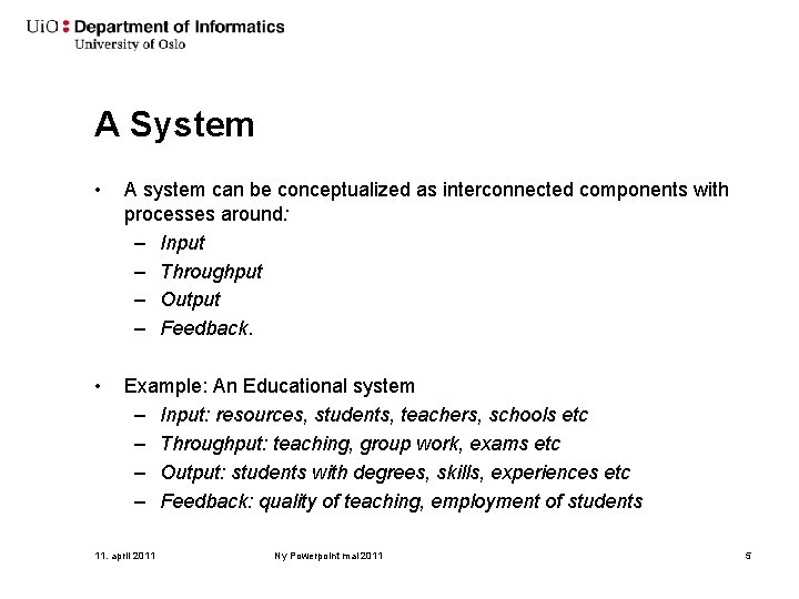 A System • A system can be conceptualized as interconnected components with processes around: