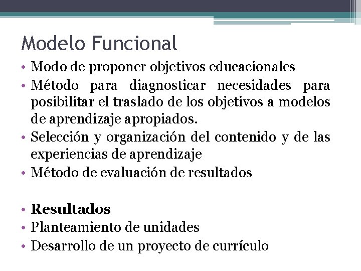 Modelo Funcional • Modo de proponer objetivos educacionales • Método para diagnosticar necesidades para