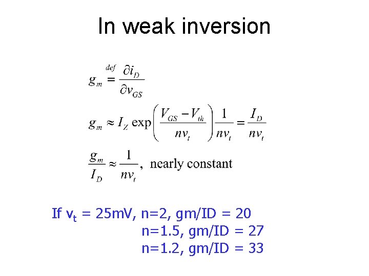 In weak inversion If vt = 25 m. V, n=2, gm/ID = 20 n=1.