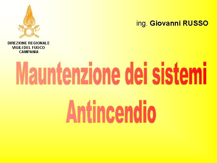 ing. Giovanni RUSSO DIREZIONE REGIONALE VIGILI DEL FUOCO CAMPANIA 