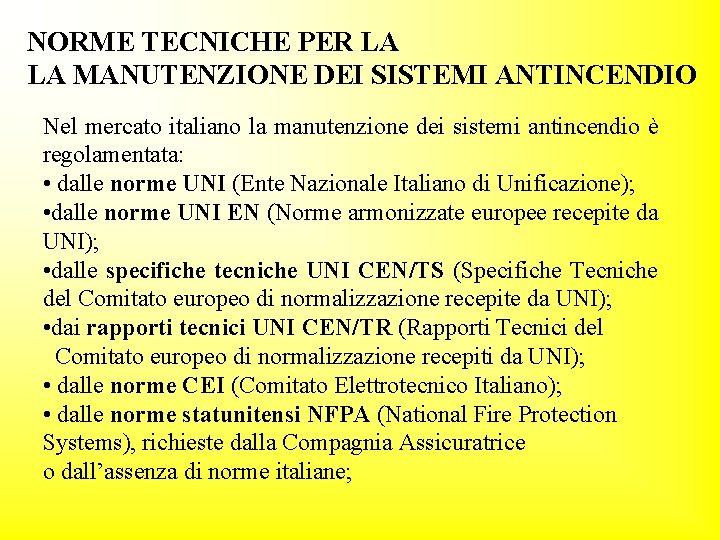 NORME TECNICHE PER LA LA MANUTENZIONE DEI SISTEMI ANTINCENDIO Nel mercato italiano la manutenzione