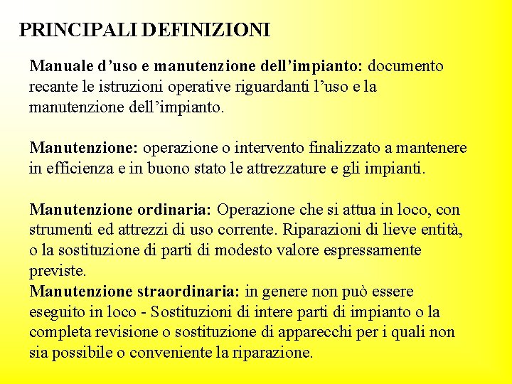 PRINCIPALI DEFINIZIONI Manuale d’uso e manutenzione dell’impianto: documento recante le istruzioni operative riguardanti l’uso