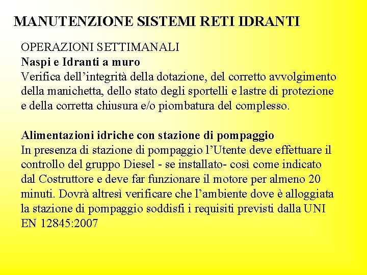 MANUTENZIONE SISTEMI RETI IDRANTI OPERAZIONI SETTIMANALI Naspi e Idranti a muro Verifica dell’integrità della