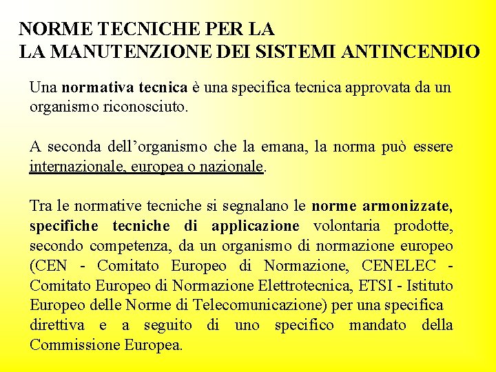 NORME TECNICHE PER LA LA MANUTENZIONE DEI SISTEMI ANTINCENDIO Una normativa tecnica è una