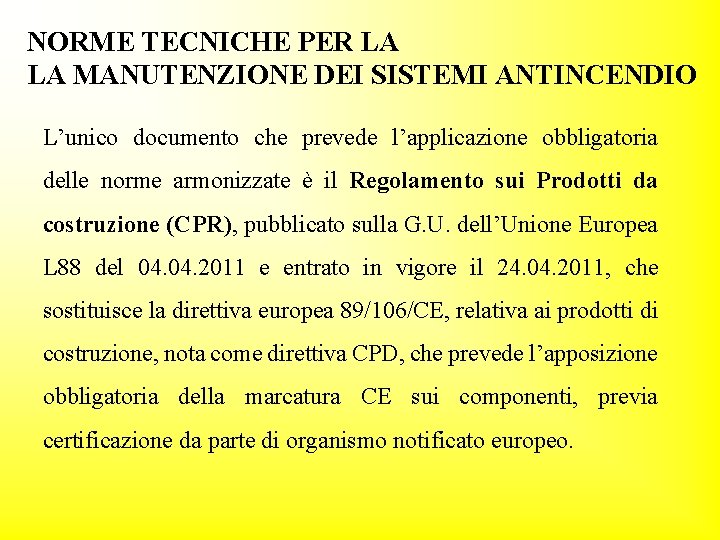 NORME TECNICHE PER LA LA MANUTENZIONE DEI SISTEMI ANTINCENDIO L’unico documento che prevede l’applicazione