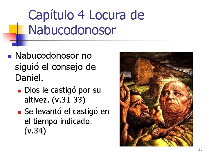 Capítulo 4 Locura de Nabucodonosor no siguió el consejo de Daniel. n n Dios