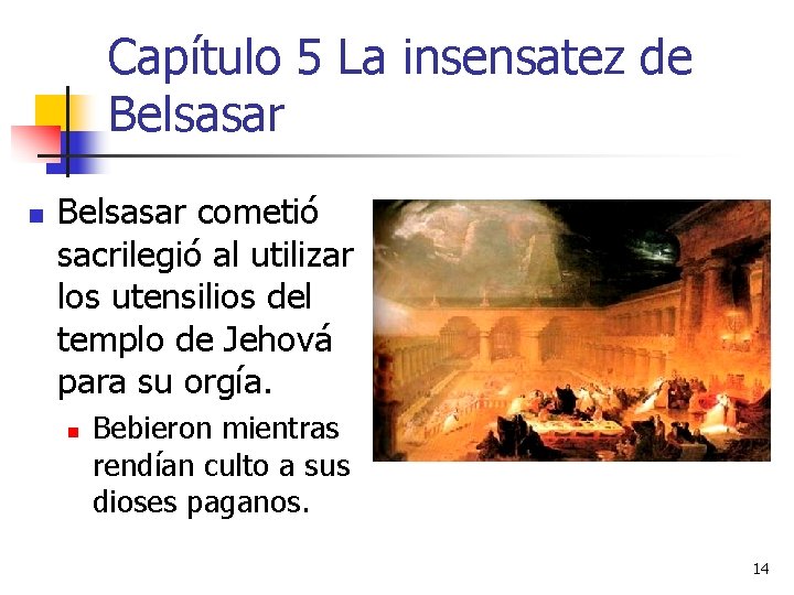 Capítulo 5 La insensatez de Belsasar n Belsasar cometió sacrilegió al utilizar los utensilios