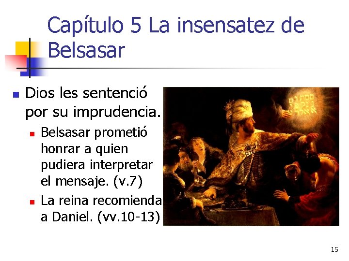 Capítulo 5 La insensatez de Belsasar n Dios les sentenció por su imprudencia. n