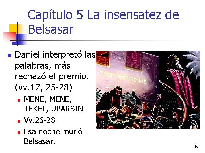 Capítulo 5 La insensatez de Belsasar n Daniel interpretó las palabras, más rechazó el