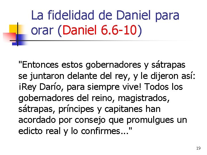 La fidelidad de Daniel para orar (Daniel 6. 6 -10) "Entonces estos gobernadores y