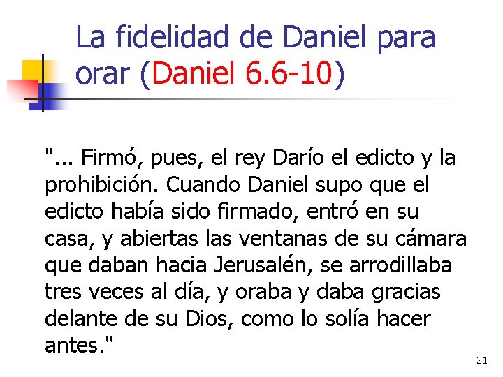 La fidelidad de Daniel para orar (Daniel 6. 6 -10) ". . . Firmó,