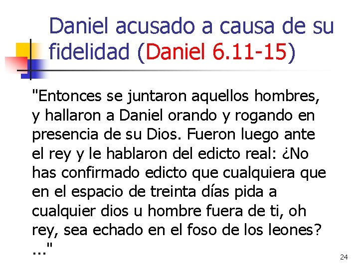 Daniel acusado a causa de su fidelidad (Daniel 6. 11 -15) "Entonces se juntaron