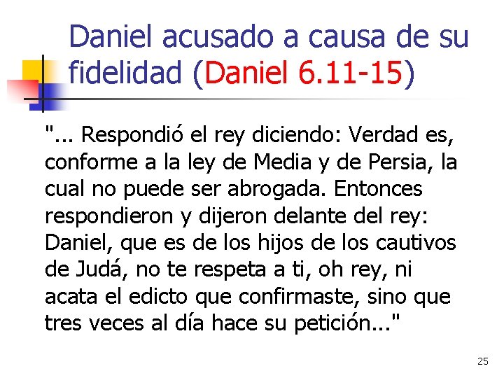 Daniel acusado a causa de su fidelidad (Daniel 6. 11 -15) ". . .