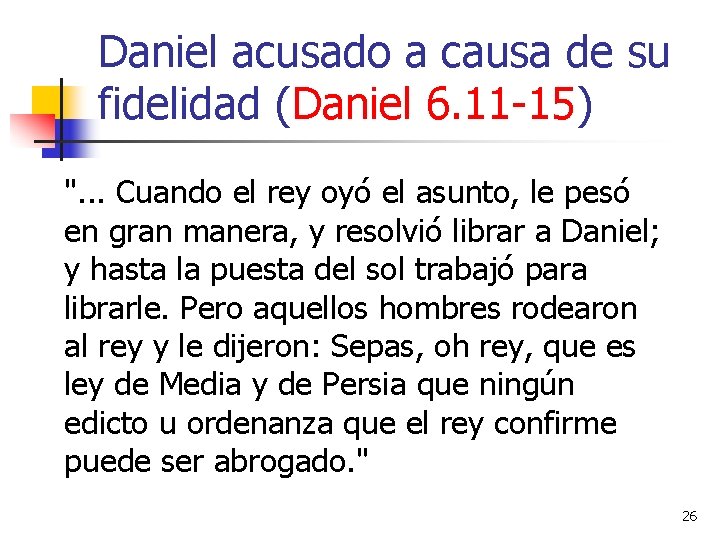 Daniel acusado a causa de su fidelidad (Daniel 6. 11 -15) ". . .