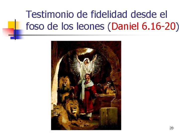 Testimonio de fidelidad desde el foso de los leones (Daniel 6. 16 -20) 28