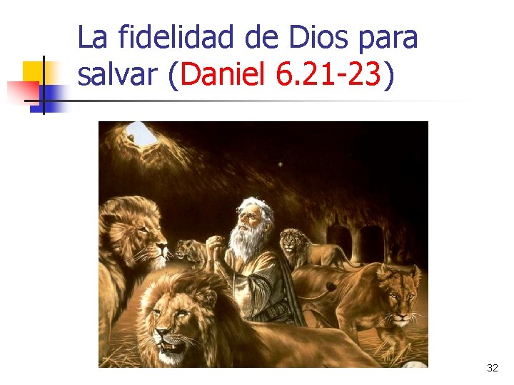 La fidelidad de Dios para salvar (Daniel 6. 21 -23) 32 