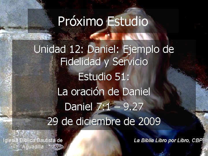 Próximo Estudio Unidad 12: Daniel: Ejemplo de Fidelidad y Servicio Estudio 51: La oración