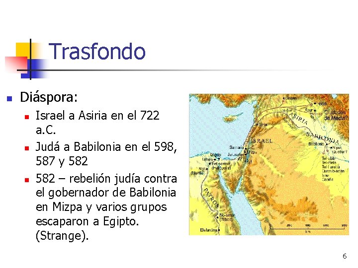 Trasfondo n Diáspora: n n n Israel a Asiria en el 722 a. C.
