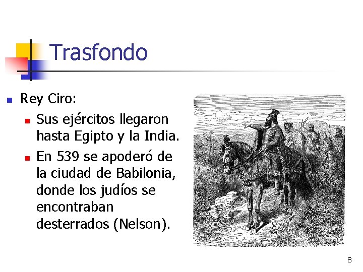 Trasfondo n Rey Ciro: n Sus ejércitos llegaron hasta Egipto y la India. n