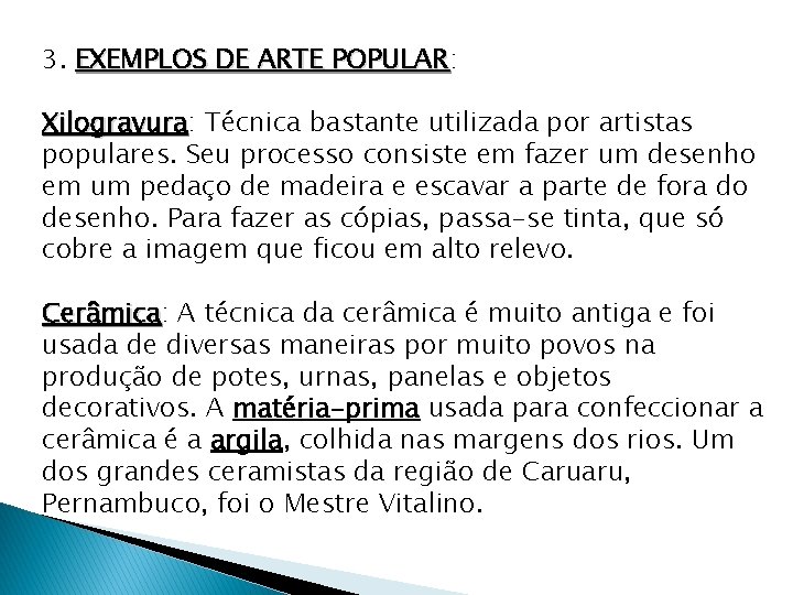 3. EXEMPLOS DE ARTE POPULAR: POPULAR Xilogravura: Xilogravura Técnica bastante utilizada por artistas populares.