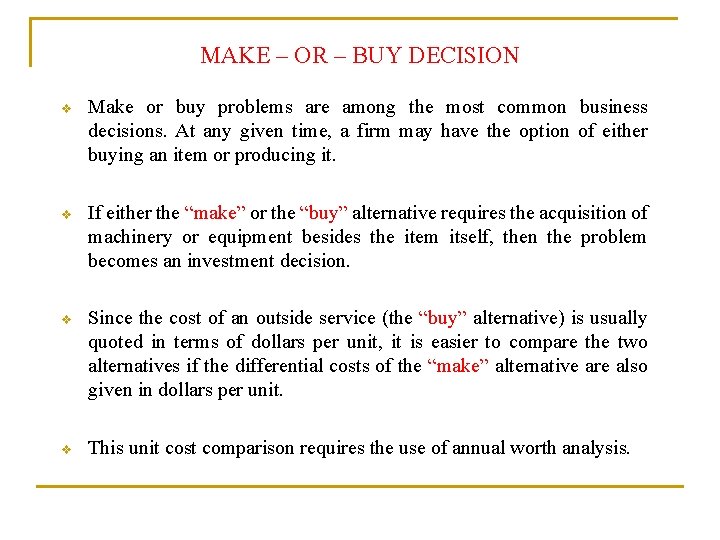 MAKE – OR – BUY DECISION v Make or buy problems are among the