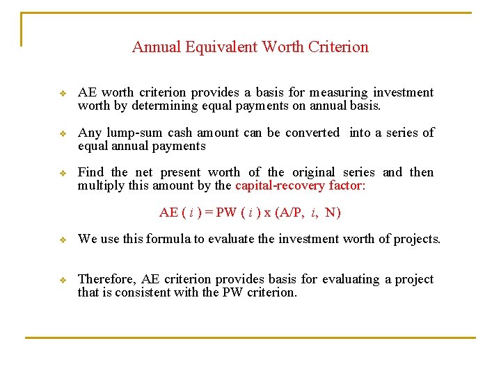 Annual Equivalent Worth Criterion v AE worth criterion provides a basis for measuring investment