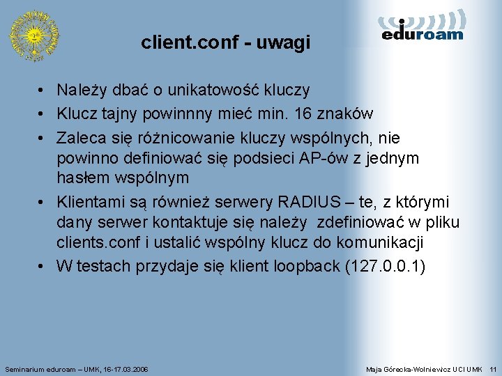 client. conf - uwagi • Należy dbać o unikatowość kluczy • Klucz tajny powinnny