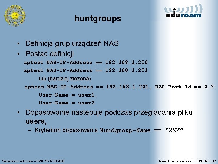 huntgroups • Definicja grup urządzeń NAS • Postać definicji aptest NAS-IP-Address == 192. 168.