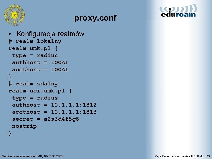 proxy. conf • Konfiguracja realmów # realm lokalny realm umk. pl { type =