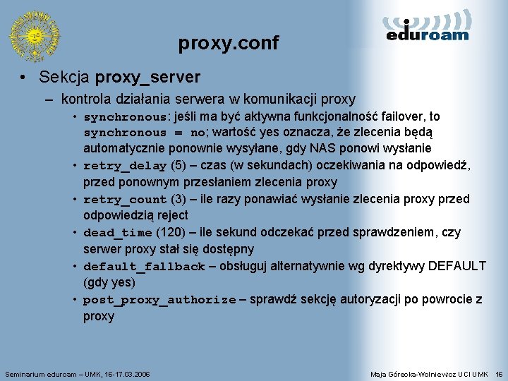 proxy. conf • Sekcja proxy_server – kontrola działania serwera w komunikacji proxy • synchronous: