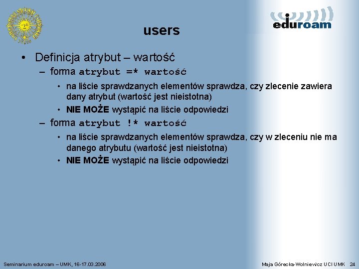 users • Definicja atrybut – wartość – forma atrybut =* wartość • na liście