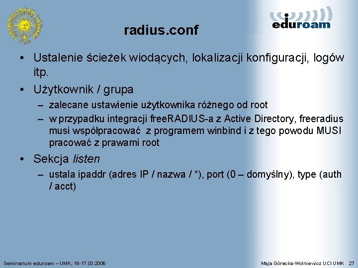 radius. conf • Ustalenie ścieżek wiodących, lokalizacji konfiguracji, logów itp. • Użytkownik / grupa