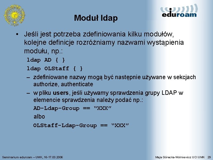 Moduł ldap • Jeśli jest potrzeba zdefiniowania kilku modułów, kolejne definicje rozróżniamy nazwami wystąpienia