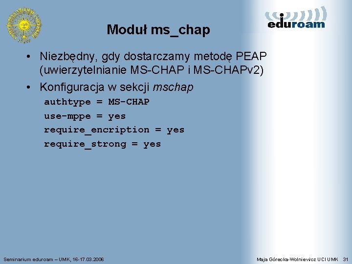 Moduł ms_chap • Niezbędny, gdy dostarczamy metodę PEAP (uwierzytelnianie MS-CHAP i MS-CHAPv 2) •