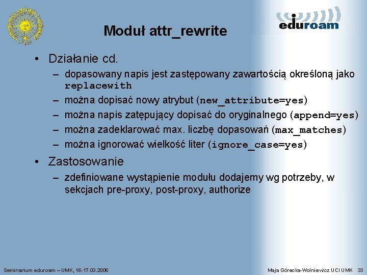 Moduł attr_rewrite • Działanie cd. – dopasowany napis jest zastępowany zawartością określoną jako replacewith