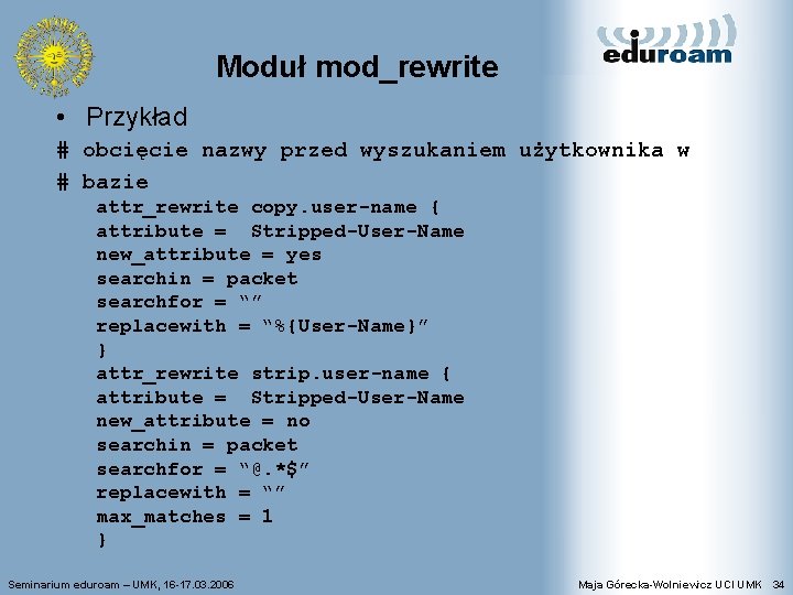 Moduł mod_rewrite • Przykład # obcięcie nazwy przed wyszukaniem użytkownika w # bazie attr_rewrite