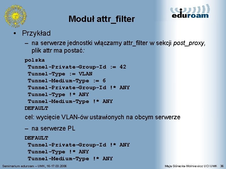 Moduł attr_filter • Przykład – na serwerze jednostki włączamy attr_filter w sekcji post_proxy, plik