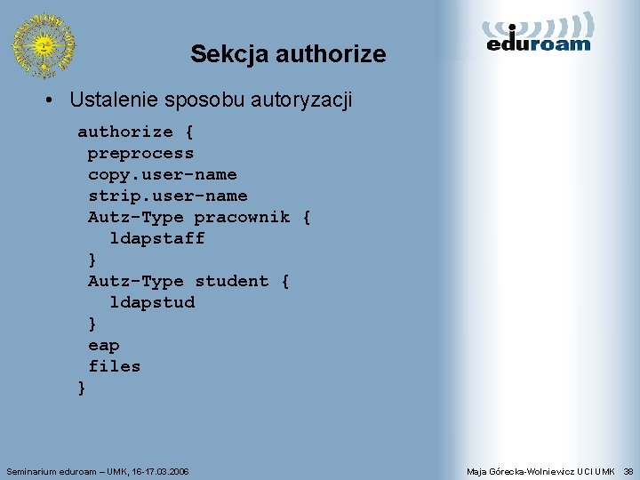 Sekcja authorize • Ustalenie sposobu autoryzacji authorize { preprocess copy. user-name strip. user-name Autz-Type