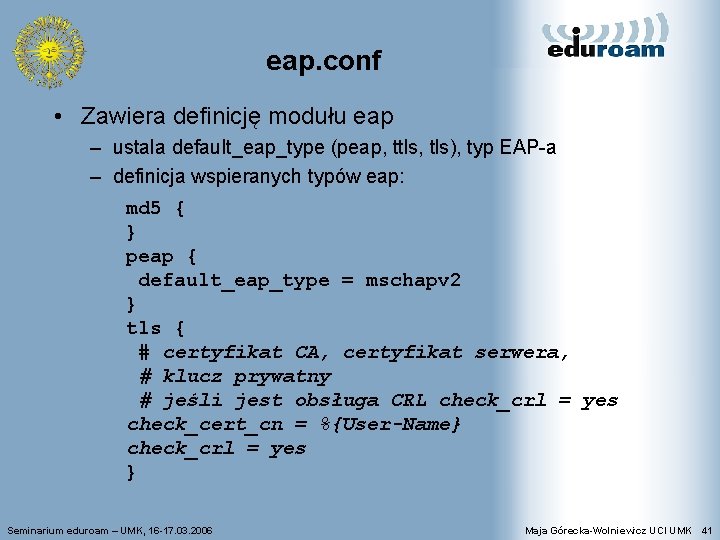 eap. conf • Zawiera definicję modułu eap – ustala default_eap_type (peap, ttls, tls), typ