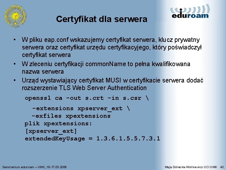 Certyfikat dla serwera • W pliku eap. conf wskazujemy certyfikat serwera, klucz prywatny serwera