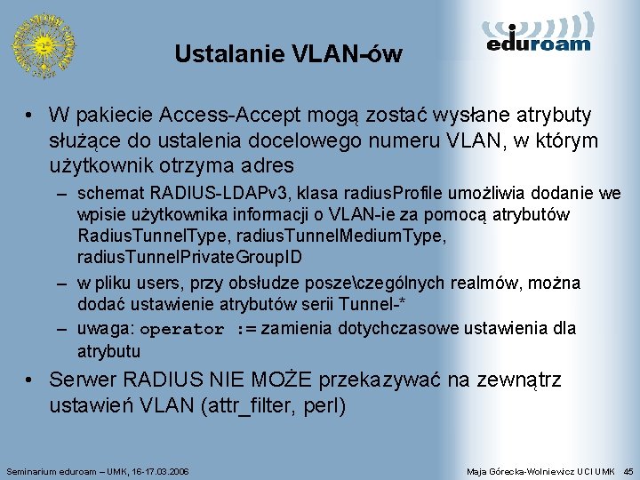 Ustalanie VLAN-ów • W pakiecie Access-Accept mogą zostać wysłane atrybuty służące do ustalenia docelowego
