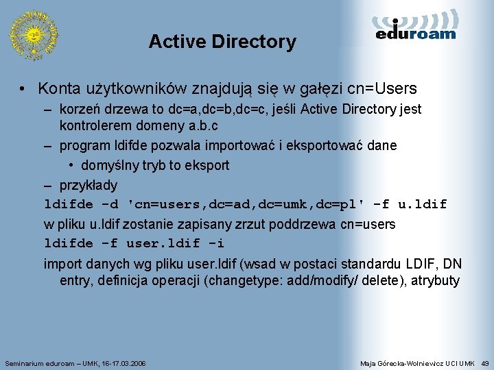 Active Directory • Konta użytkowników znajdują się w gałęzi cn=Users – korzeń drzewa to