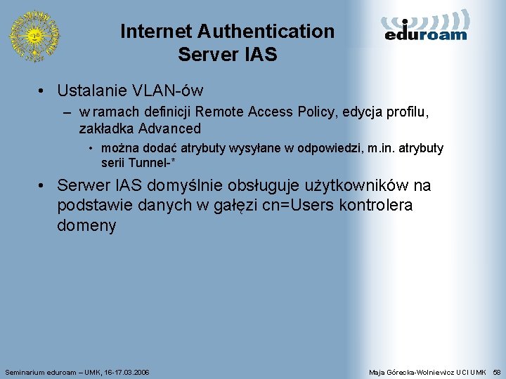 Internet Authentication Server IAS • Ustalanie VLAN-ów – w ramach definicji Remote Access Policy,