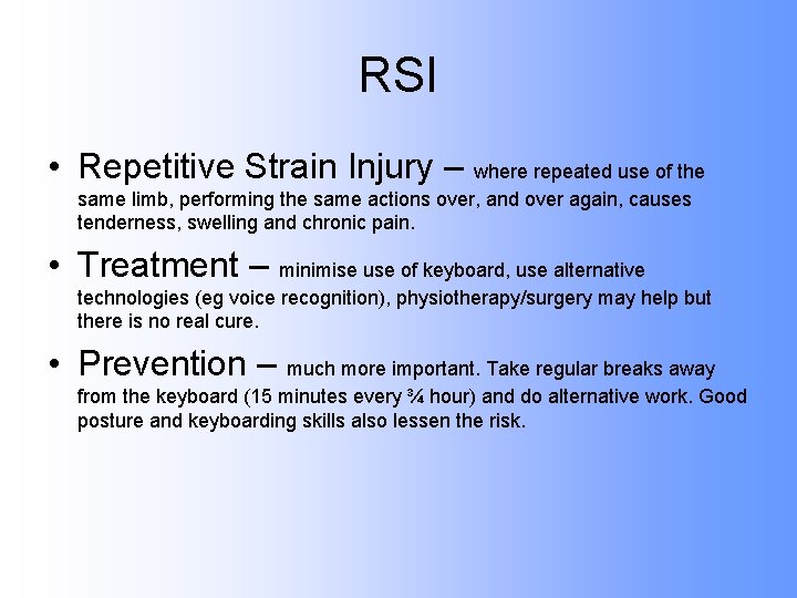 RSI • Repetitive Strain Injury – where repeated use of the same limb, performing