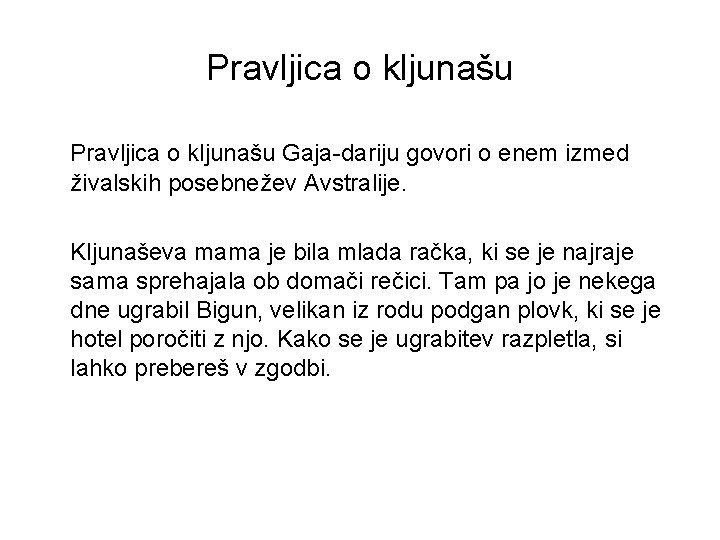 Pravljica o kljunašu Gaja-dariju govori o enem izmed živalskih posebnežev Avstralije. Kljunaševa mama je