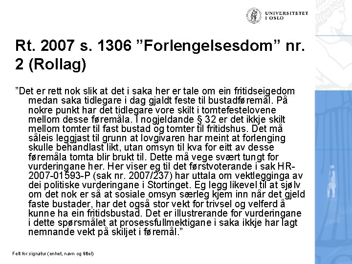Rt. 2007 s. 1306 ”Forlengelsesdom” nr. 2 (Rollag) ”Det er rett nok slik at
