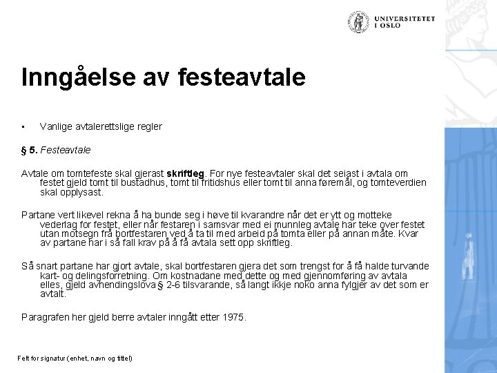 Inngåelse av festeavtale • Vanlige avtalerettslige regler § 5. Festeavtale Avtale om tomtefeste skal