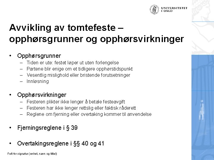 Avvikling av tomtefeste – opphørsgrunner og opphørsvirkninger • Opphørsgrunner – – Tiden er ute: