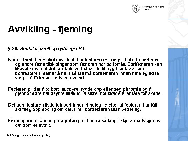 Avvikling - fjerning § 39. Borttakingsrett og ryddingsplikt Når eit tomtefeste skal avviklast, har